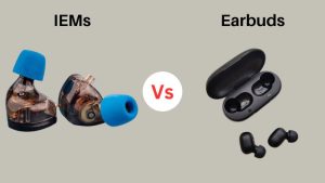 IEMs vs. Earbuds