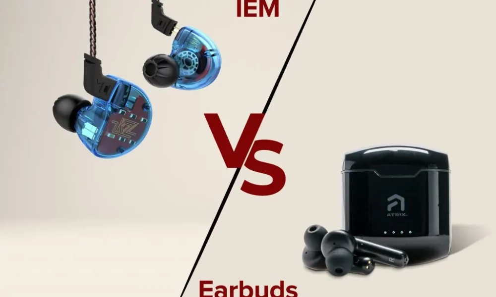 IEMs vs. Earbuds