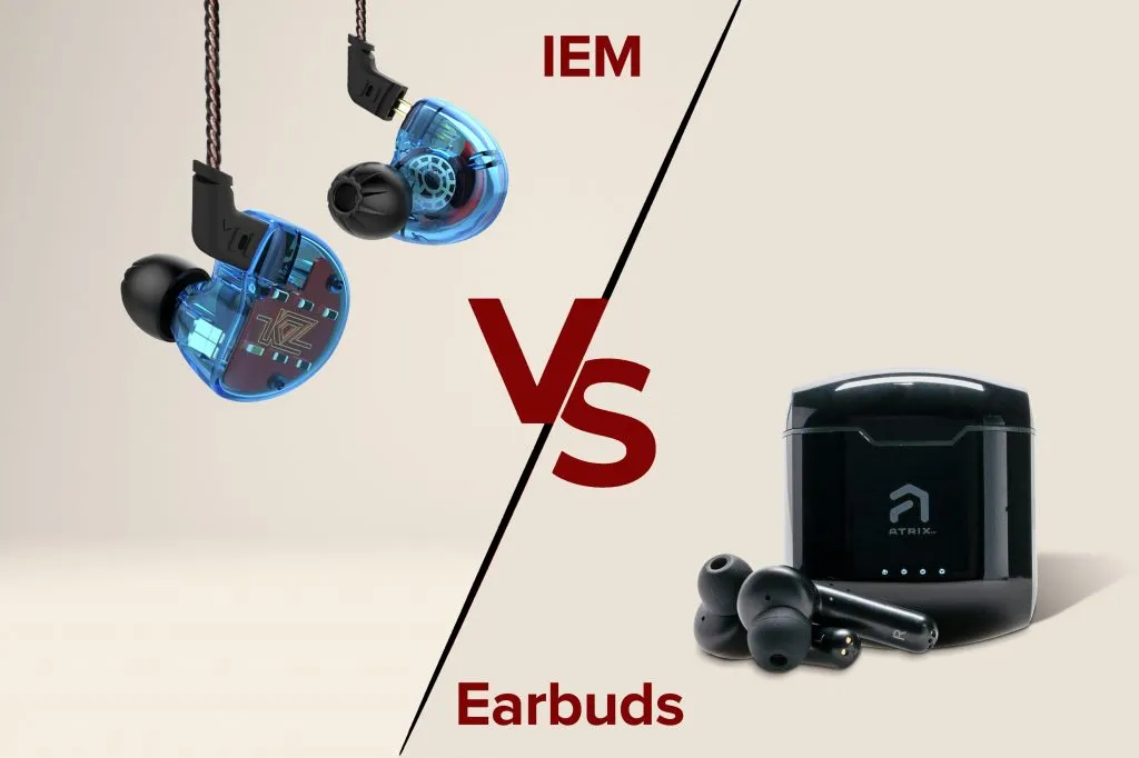 IEMs vs. Earbuds