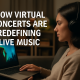 How Virtual Concerts Are Redefining Live Music