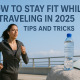 How to Stay Fit While Traveling in 2025: Tips and Tricks