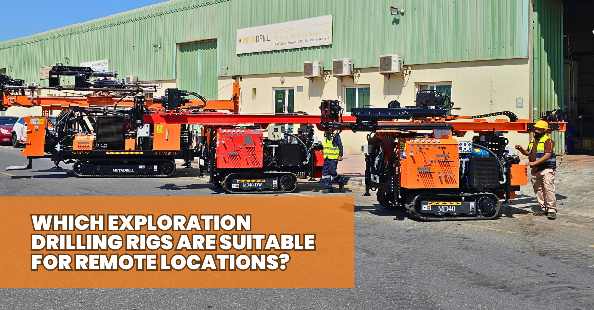 Which Exploration Drilling Rigs Are Suitable for Remote Locations