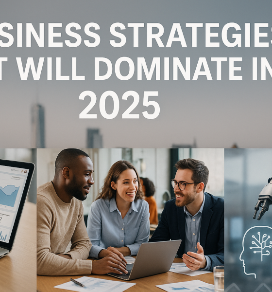 Business Strategies That Will Dominate in 2025