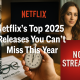 Netflix’s Top 2025 Releases You Can’t Miss This Year