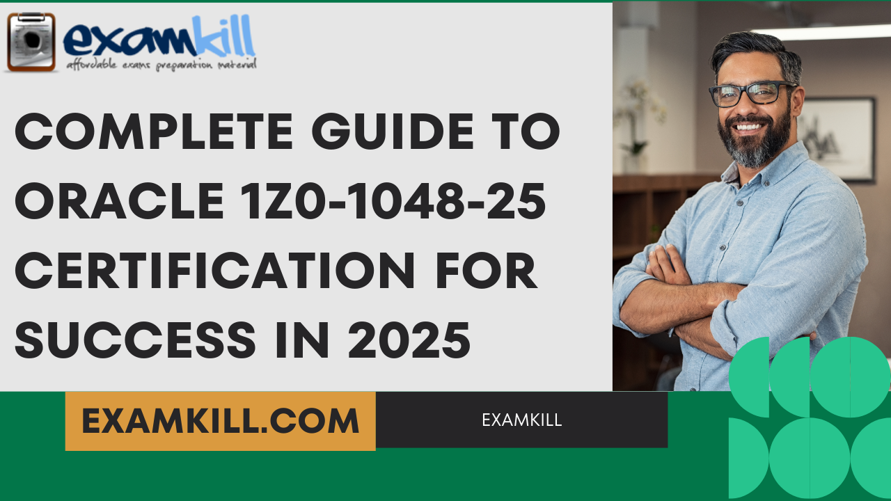 Complete Guide to Oracle 1Z0-1048-25 Certification for Success in 2025 – Exam Preparation and Career Growth