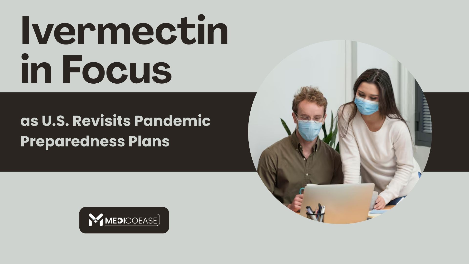 Ivermectin in Focus as U.S. Revisits Pandemic Preparedness Plans
