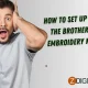 How to Set Up and Use the Brother PE545 Embroidery Machine