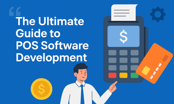 The Ultimate Guide to POS Software Development Features, Benefits, and Cost