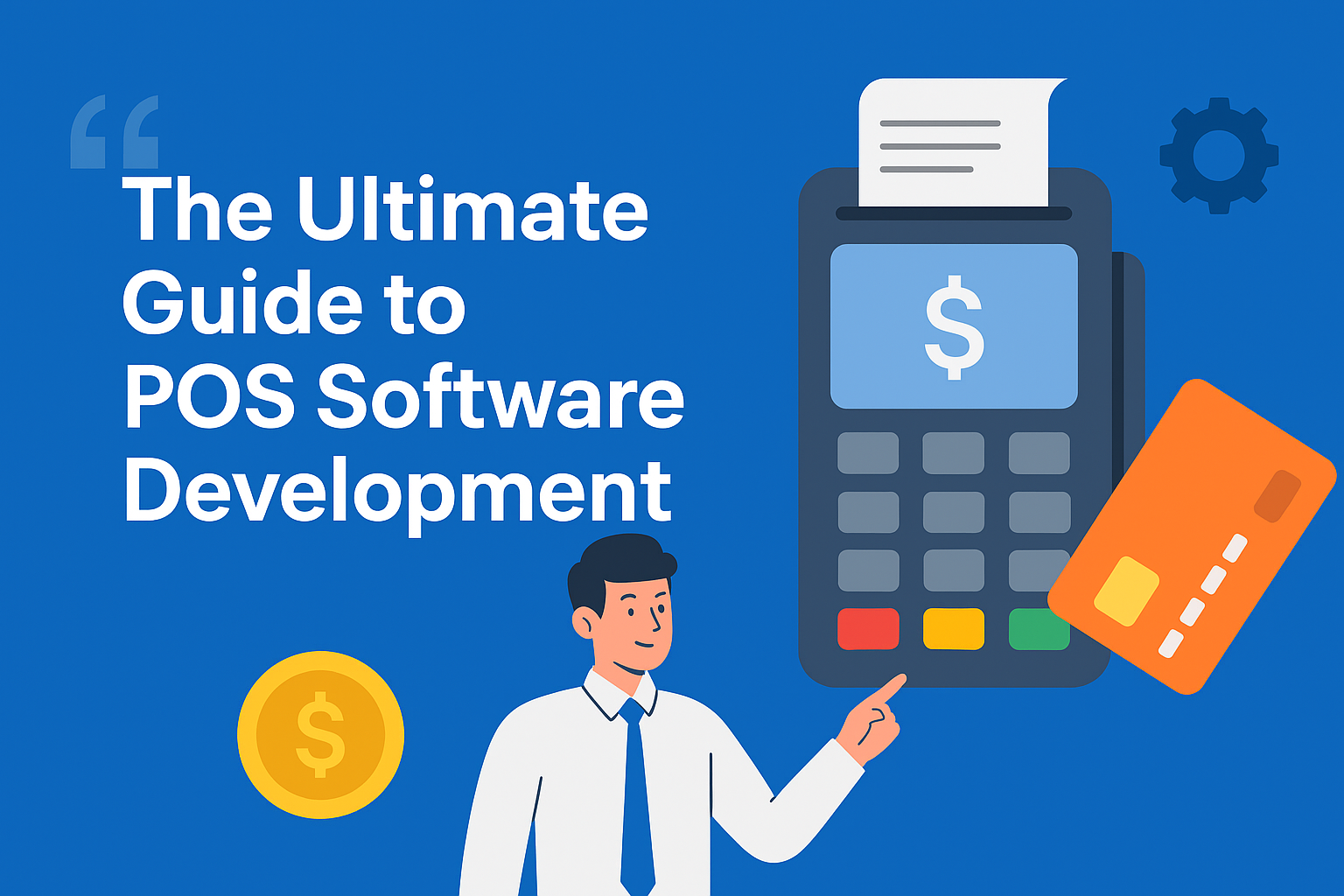 The Ultimate Guide to POS Software Development Features, Benefits, and Cost
