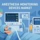 Anesthesia Monitoring Devices