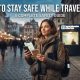 How To Stay Safe While Travelling