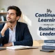 Why Continuous Learning Matters for Business Leaders